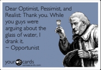 Dear optimist, pessimist and realist