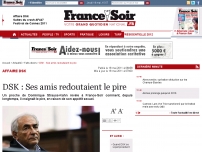 DSK : Ses amis redoutaient le pire